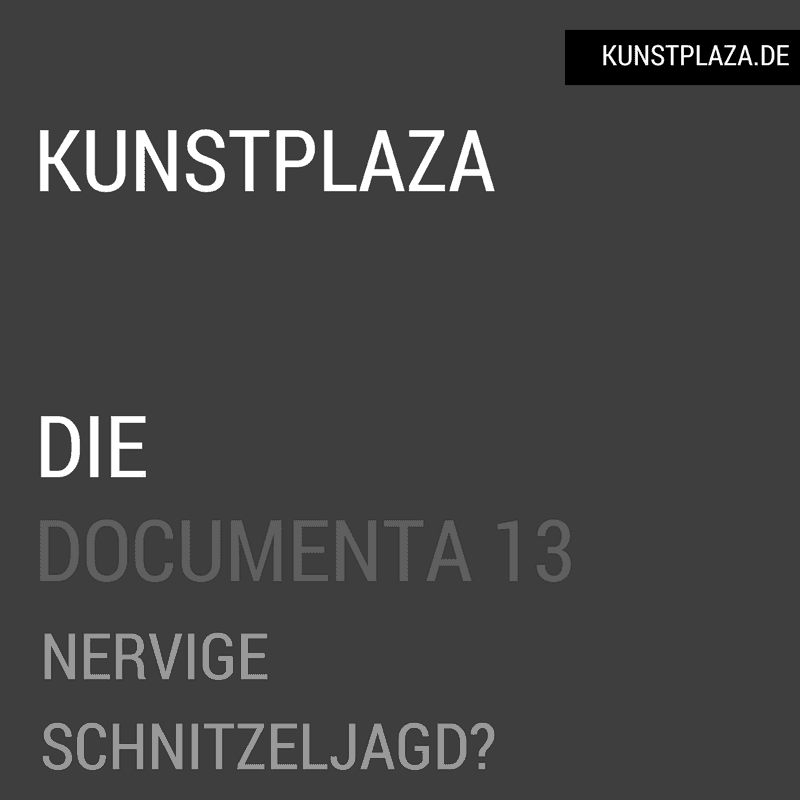 documenta 13 - Nervige Schnitzeljagd?