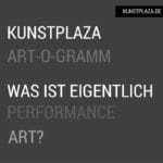 Art-o-Gramm: Was ist eigentlich Performance Art?