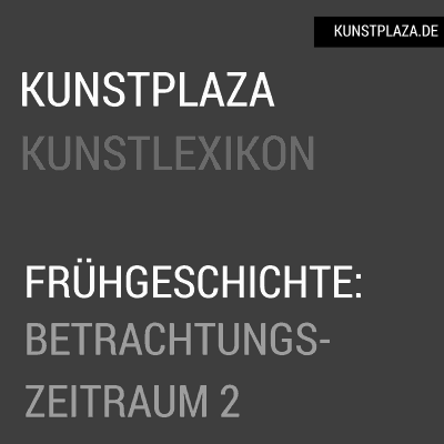 Kunst der Ur- und Frühgeschichte: Der theoretisch betrachtete Zeitraum