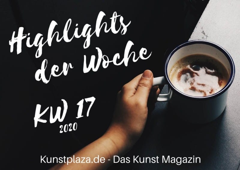 Highlights der Woche 17 2020