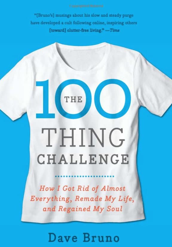 The 100 Thing Challenge: How I Got Rid of Almost Everything, Remade My Life, and Regained My Soul, von Dave Bruno