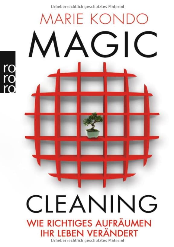 Magic Cleaning: Wie richtiges Aufräumen Ihr Leben verändert, von Marie Kondo