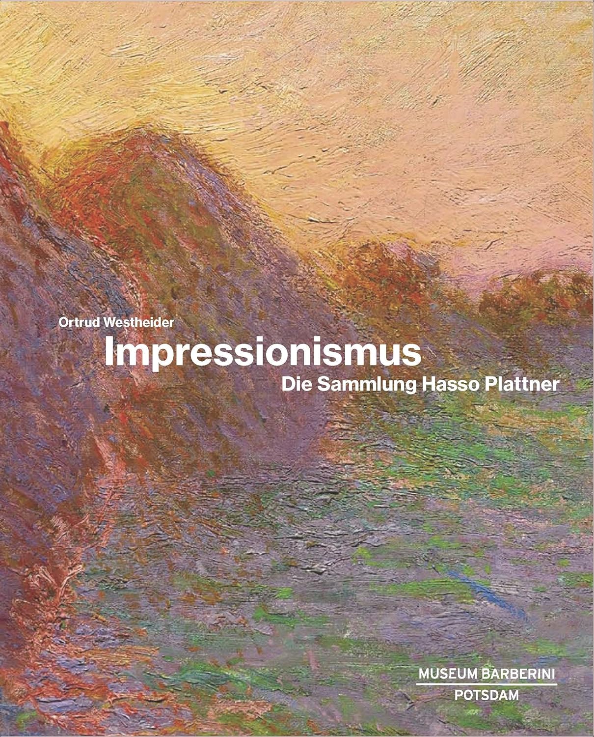 Impressionismus: Die Sammlung Hasso Plattner, von Ortrud Westheider (Museum Barberini)